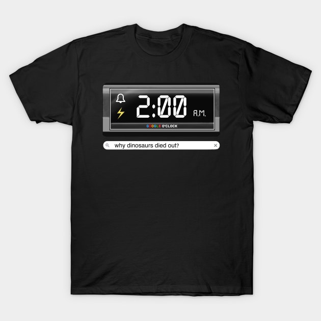 Google o’clock why dinosaurs died out T-Shirt by Meakm